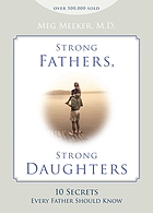 Strong fathers, strong daughters : 10 secrets every father should know