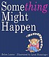 Something might happen