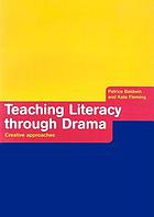 Teaching literacy through drama : creative approaches