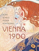 Klimt, Schiele, Moser, Kokoschka : Vienna 1900
