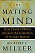 The mating mind : how sexual choice shaped the... by  Geoffrey F Miller 