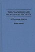 The changing face of national security : a conceptual... door Robert Mandel