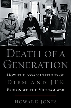 Death of a generation : how the assassinations of Diem and JFK prolonged the Vietnam War
