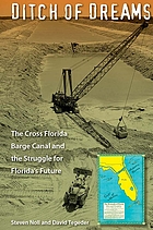 Ditch of dreams : the Cross Florida Barge Canal and the struggle for Florida's future