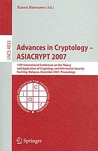 Advances in cryptology - ASIACRYPT 2007 : 13th International Conference on the Theory and Application of Cryptology and Information Security, Kuching, Malaysia, December 2-6, 2007 ; proceedings