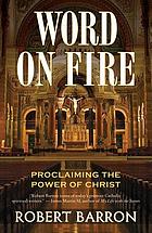 Word on fire : proclaiming the power of faith