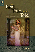 The real, the true, and the told : postmodern historical narrative and the ethics of representation