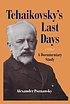 Tchaikovsky's last days : a documentary study