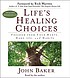 Life's healing choices : freedom from your hurts,... by John Baker