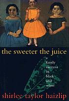 The sweeter the juice : a family memoir in black and white