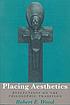 Placing aesthetics : reflections on the philosophic... von Robert E Wood