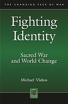 Fighting identity : sacred war and world change