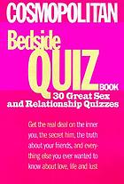 Cosmopolitan bedside quiz book : get the real deal on the inner you, the secret him, the truth about your friends, and everything else you ever wanted to know about love, life, and lust