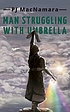 MAN STRUGGLING WITH UMBRELLA : the first book... by  PJ MACNAMARA 
