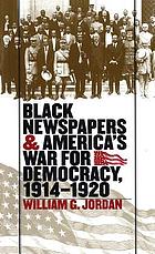 Black newspapers and America's war for democracy, 1914-1920