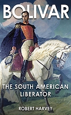 Bolivar : the liberator of Latin America