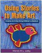 Using stories to make art : creative activities using children's literature