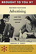 Brought to you by : postwar television advertising... de Lawrence R Samuel