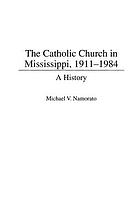 The Catholic Church in Mississippi, 1911-1984 : a history