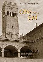 Cities of God : the religion of the Italian communes, 1125-1325