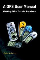 A GPS user manual : working with Garmin receivers