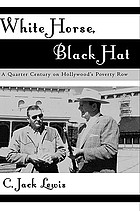 White horse, black hat : a quarter century on Hollywood's Poverty Row