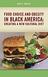 Food choice and obesity in Black America : creating... von Eric J Bailey
