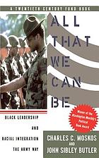 All that we can be : Black leadership and racial integration the Army way