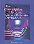 The Kovacs guide to electronic library collection development : essential core subject collections, selection criteria, and guidelines