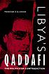 Libya's Qaddafi : the politics of contradiction
