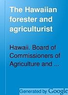 The Hawaiian forester and agriculturist; a quarterly magazine of forestry, entomology, plant inspection and animal industry.