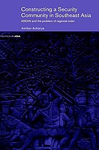 Constructing a security community in Southeast Asia : ASEAN and the problem of regional order