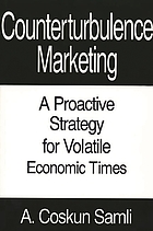 Counterturbulence marketing : a proactive strategy for volatile economic times