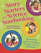Story starters and science notebooking : developing student thinking through literacy and inquiry