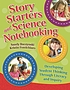 Story starters and science notebooking : developing student thinking through literacy and inquiry