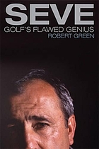 Seve : golf's flawed genius