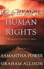 Realizing human rights : moving from inspiration to impact