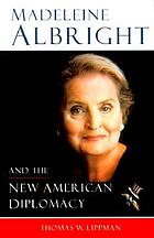 Madeleine Albright and the new American diplomacy