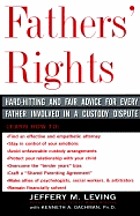 Fathers' rights : hard-hitting & fair advice for every father involved in a custody dispute