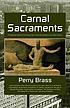 Carnal sacraments : a historical novel of the... by  Perry Brass 