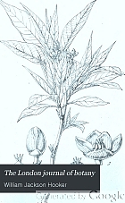 The London journal of botany : containing figures and descriptions of ... plants ... together with botanical notices and information and ... memoirs of eminent botanists