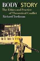 Body and story : the ethics and practice of theoretical conflict