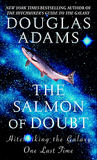 The salmon of doubt : hitchhiking the galaxy one last time