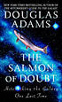 The salmon of doubt : hitchhiking the galaxy one... door Douglas Adams