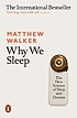 Why we sleep : the new science of sleep and dreams by  Matthew P Walker 