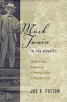 Mark Twain in the margins : the Quarry Farm marginalia and A Connecticut Yankee in King Arthur's court