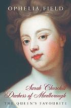 Sarah Churchill, Duchess of Marlborough : the queen's favourite