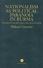 Nationalism as political paranoia in Burma : an essay on the historical practice of power
