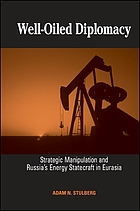 Well-oiled diplomacy : strategic manipulation and Russia's energy statecraft in Eurasia