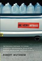 Be very afraid : the cultural response to terror, pandemics, environmental devastation, nuclear annihilation, and other threats